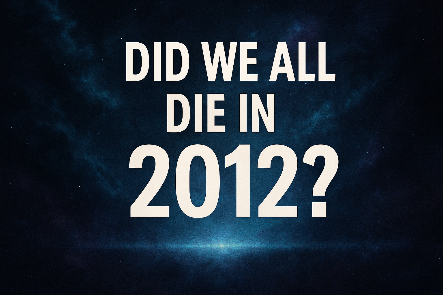 did we all die in 2012 investigating the 2012 death conspiracy